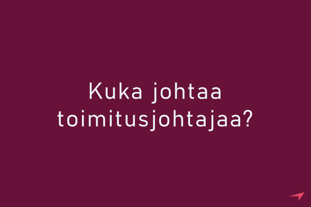 Kuka johtaa toimitusjohtajaa?